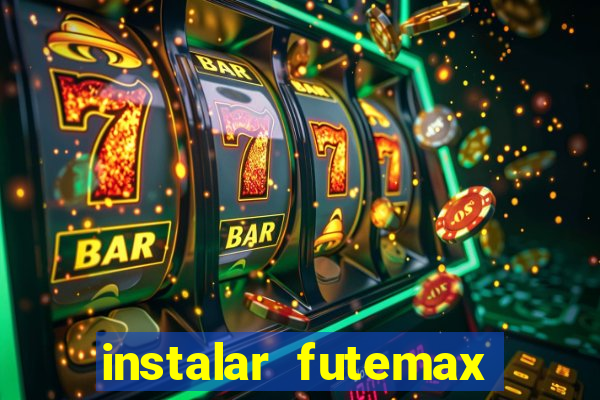 instalar futemax futebol ao vivo